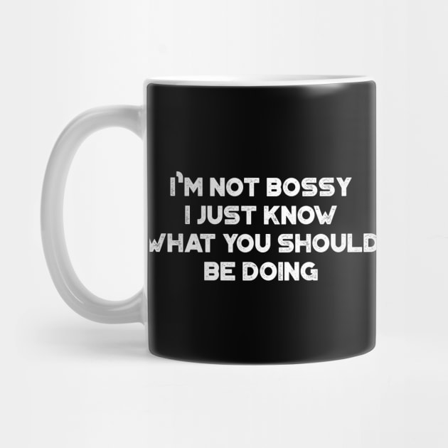 I'm Not Bossy I Just Know What You Should Be Doing Funny Vintage Retro (White) by truffela